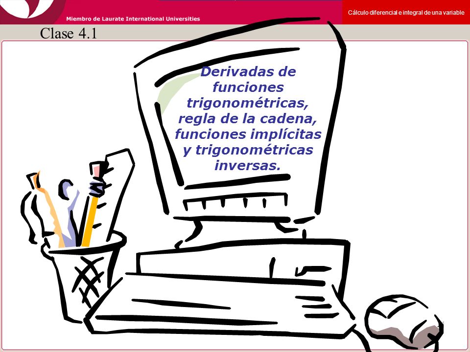 Clase 4.1 Derivadas de funciones trigonométricas, regla de la cadena, funciones implícitas y trigonométricas inversas.