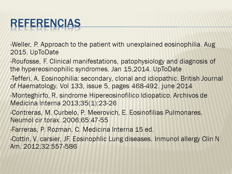 REFERENCIAS -Weller, P. Approach to the patient with unexplained eosinophilia. Aug UpToDate.