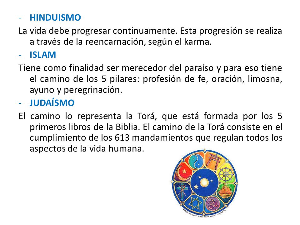 HINDUISMO La vida debe progresar continuamente. Esta progresión se realiza a través de la reencarnación, según el karma.