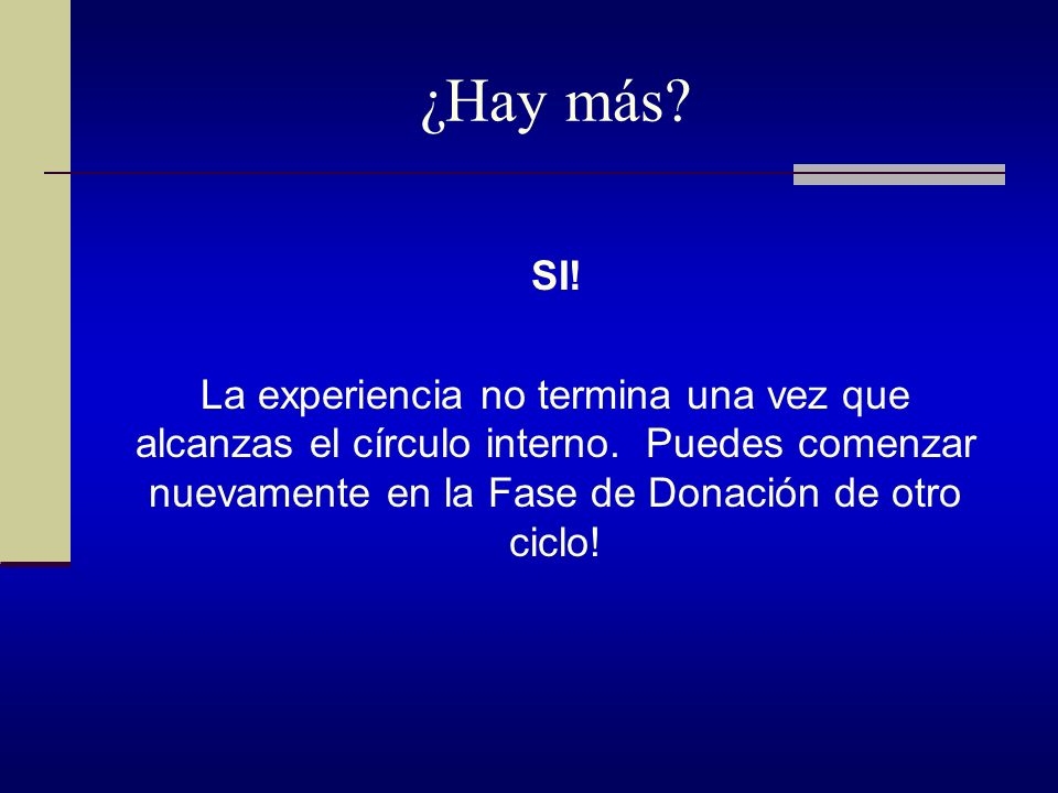 ¿Hay más. SI. La experiencia no termina una vez que alcanzas el círculo interno.