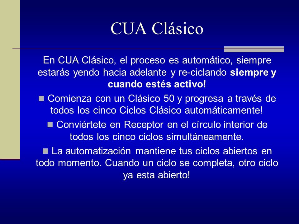 CUA Clásico En CUA Clásico, el proceso es automático, siempre estarás yendo hacia adelante y re-ciclando siempre y cuando estés activo!