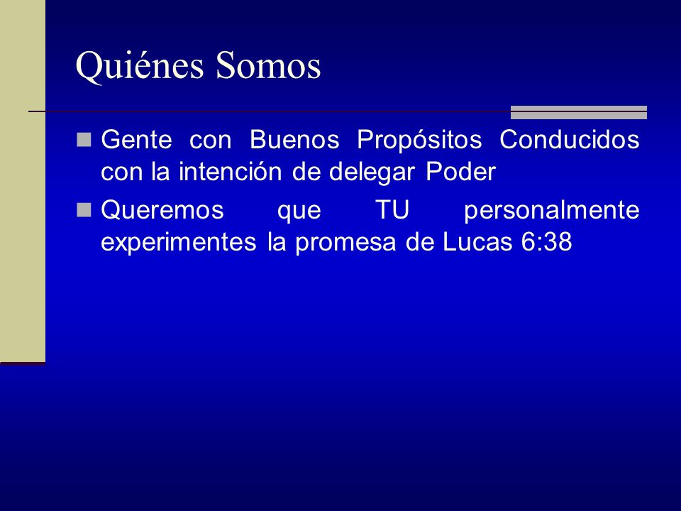 Quiénes Somos Gente con Buenos Propósitos Conducidos con la intención de delegar Poder.