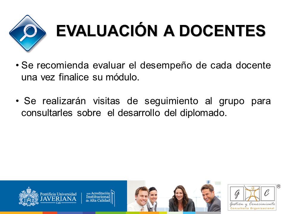 EVALUACIÓN A DOCENTES Se recomienda evaluar el desempeño de cada docente una vez finalice su módulo.