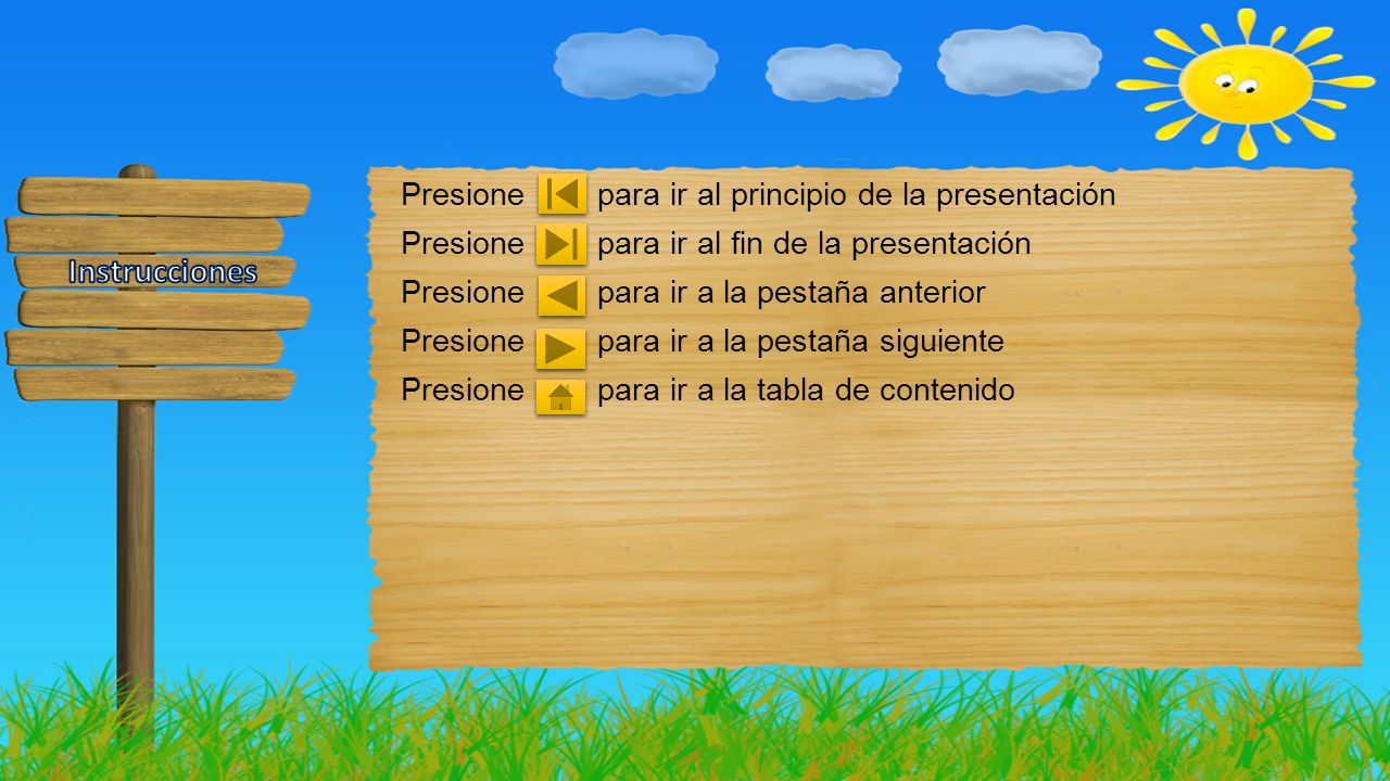 Presione para ir al principio de la presentación Presione para ir al fin de la presentación Presione para ir a la pestaña anterior Presione para ir a la pestaña siguiente Presione para ir a la tabla de contenido