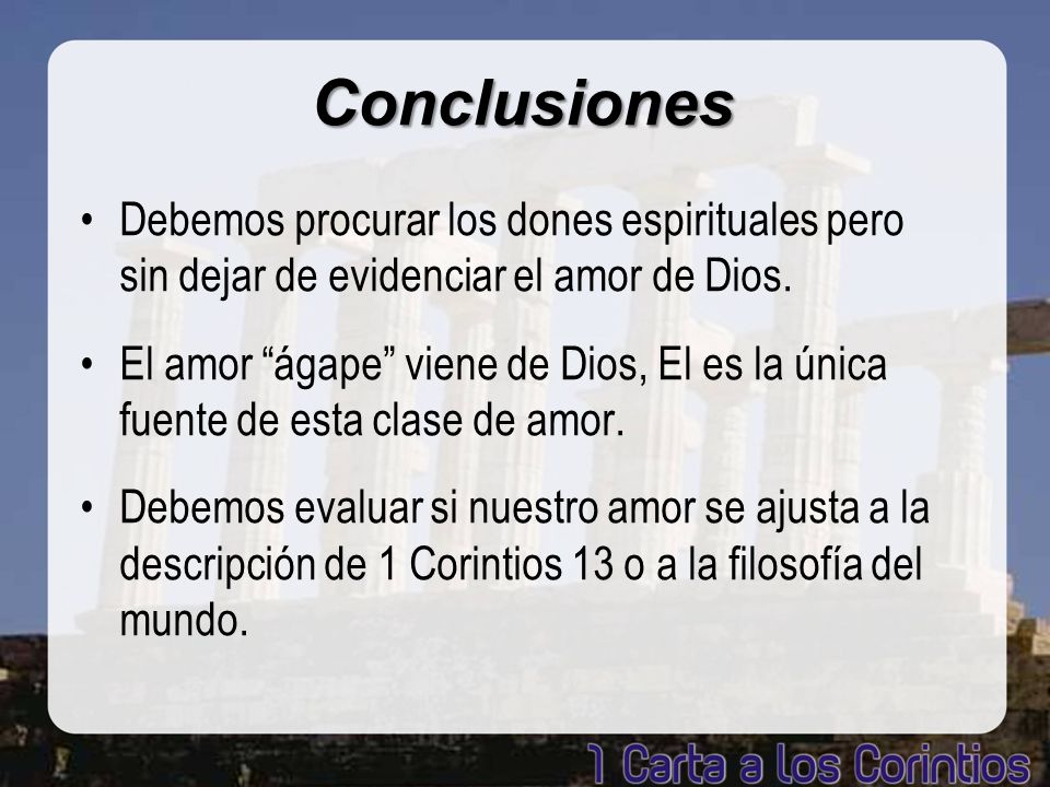 Conclusiones Debemos procurar los dones espirituales pero sin dejar de evidenciar el amor de Dios.