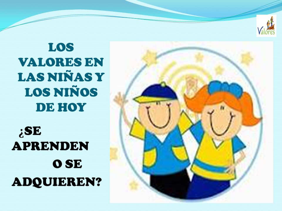 LOS VALORES EN LAS NIÑAS Y LOS NIÑOS DE HOY