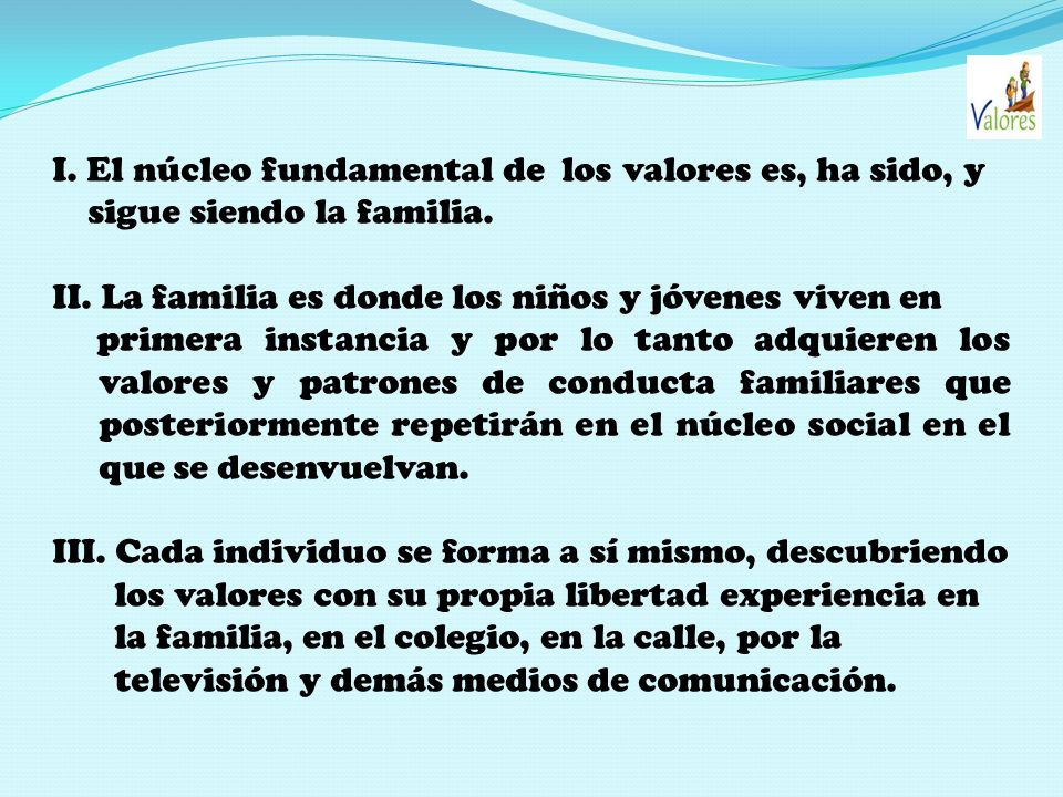 I. El núcleo fundamental de los valores es, ha sido, y
