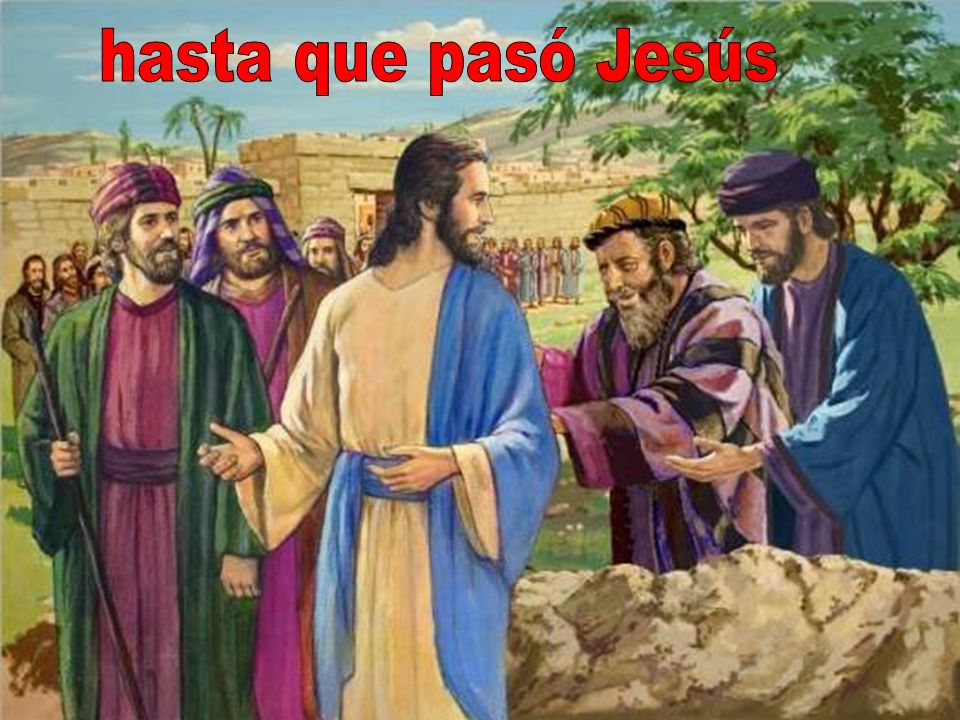hasta que pasó Jesús