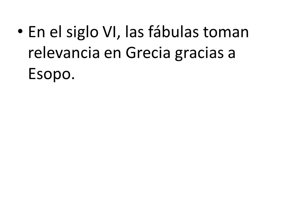 En el siglo VI, las fábulas toman relevancia en Grecia gracias a Esopo.