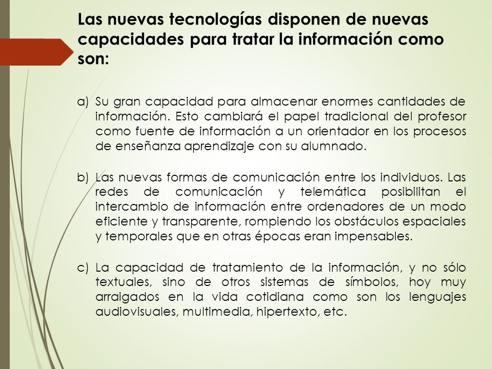 Las nuevas tecnologías disponen de nuevas capacidades para tratar la información como son: