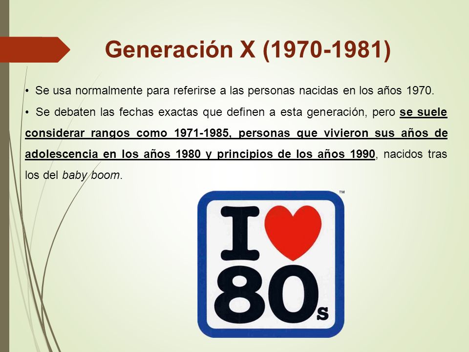 Generación X ( ) Se usa normalmente para referirse a las personas nacidas en los años
