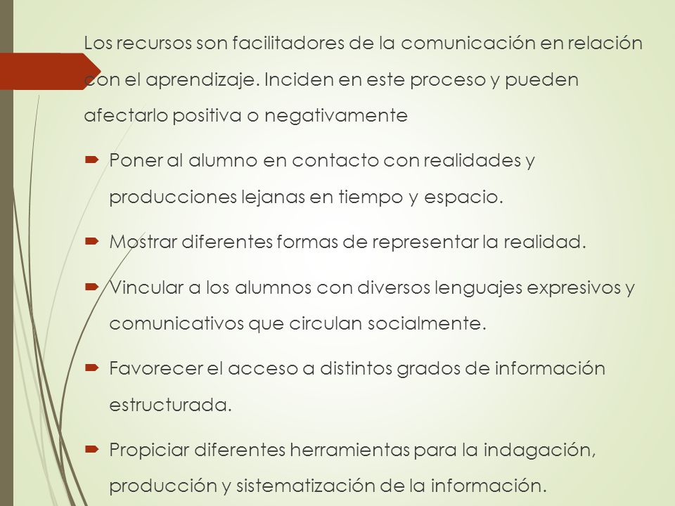 Los recursos son facilitadores de la comunicación en relación con el aprendizaje. Inciden en este proceso y pueden afectarlo positiva o negativamente