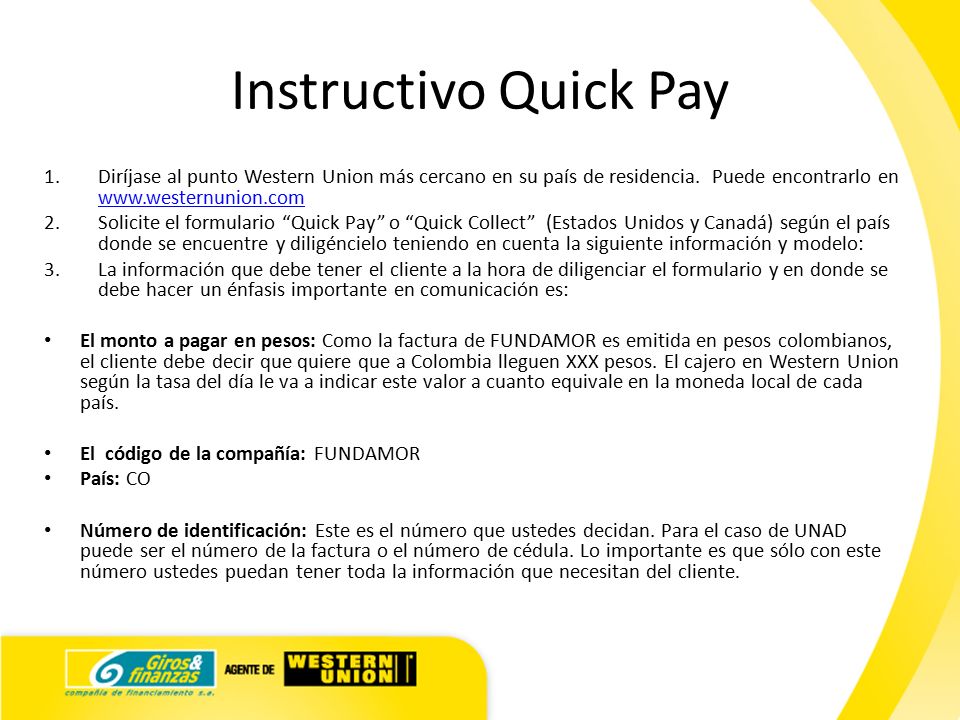 Instructivo Quick Pay Diríjase al punto Western Union más cercano en su país de residencia. Puede encontrarlo en