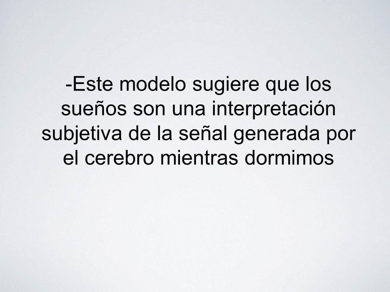 -Este modelo sugiere que los sueños son una interpretación subjetiva de la señal generada por el cerebro mientras dormimos
