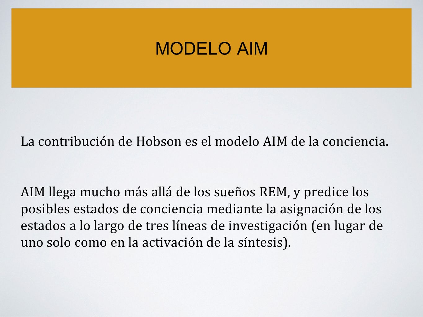MODELO AIM La contribución de Hobson es el modelo AIM de la conciencia.