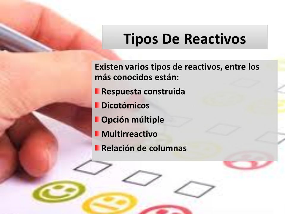 Tipos De Reactivos Existen varios tipos de reactivos, entre los más conocidos están: Respuesta construida.