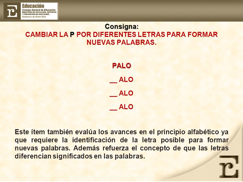 Consigna: CAMBIAR LA P POR DIFERENTES LETRAS PARA FORMAR NUEVAS PALABRAS.