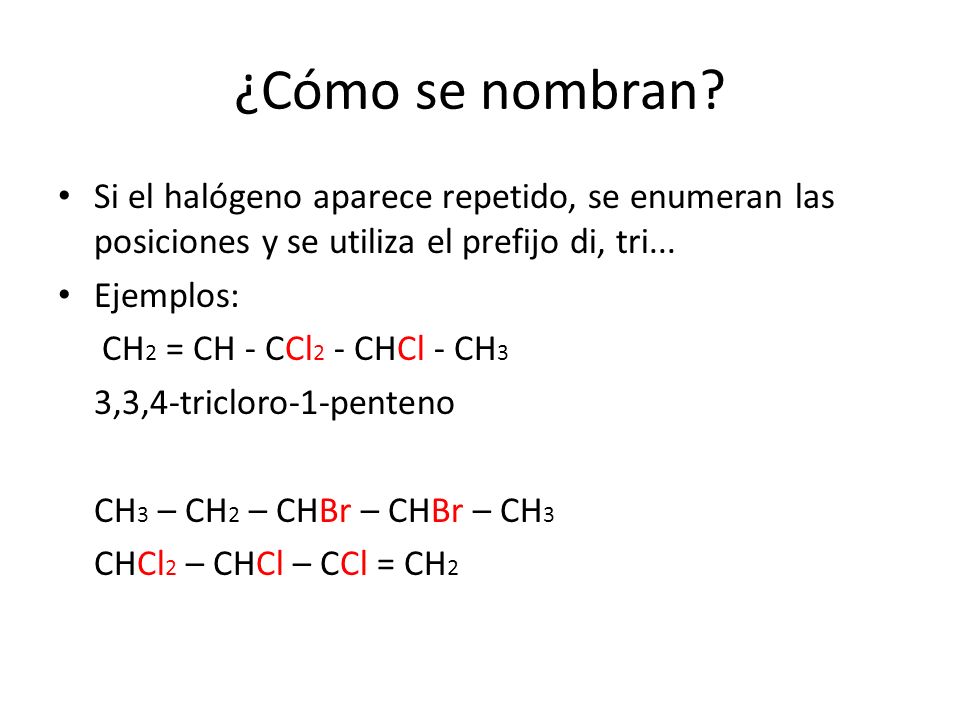 ¿Cómo se nombran Si el halógeno aparece repetido, se enumeran las posiciones y se utiliza el prefijo di, tri...