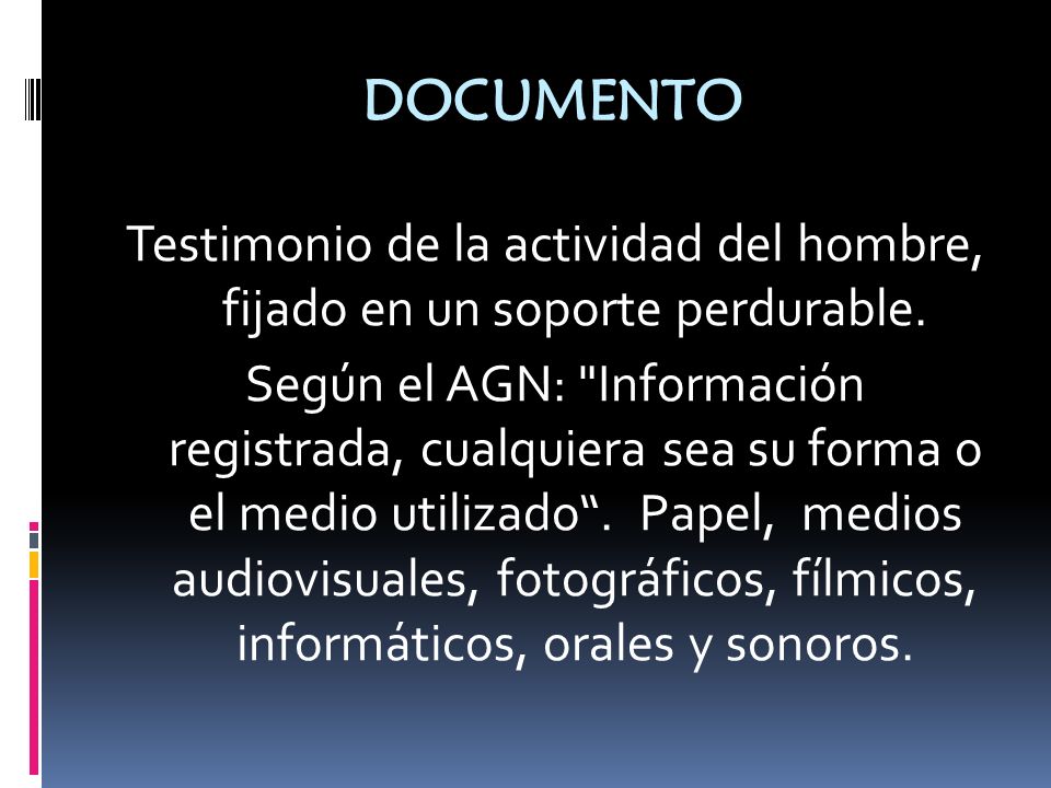 DOCUMENTO Testimonio de la actividad del hombre, fijado en un soporte perdurable.