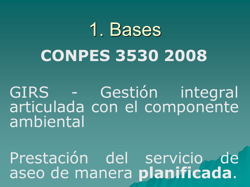 1. Bases CONPES GIRS - Gestión integral articulada con el componente ambiental. Prestación del servicio de aseo de manera planificada.