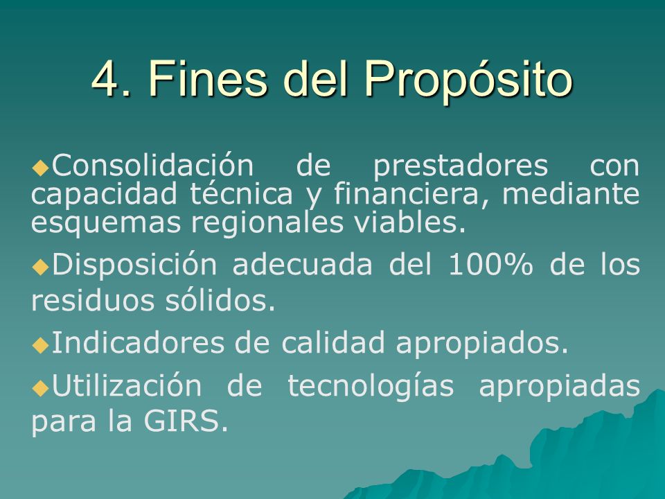 4. Fines del Propósito Consolidación de prestadores con capacidad técnica y financiera, mediante esquemas regionales viables.