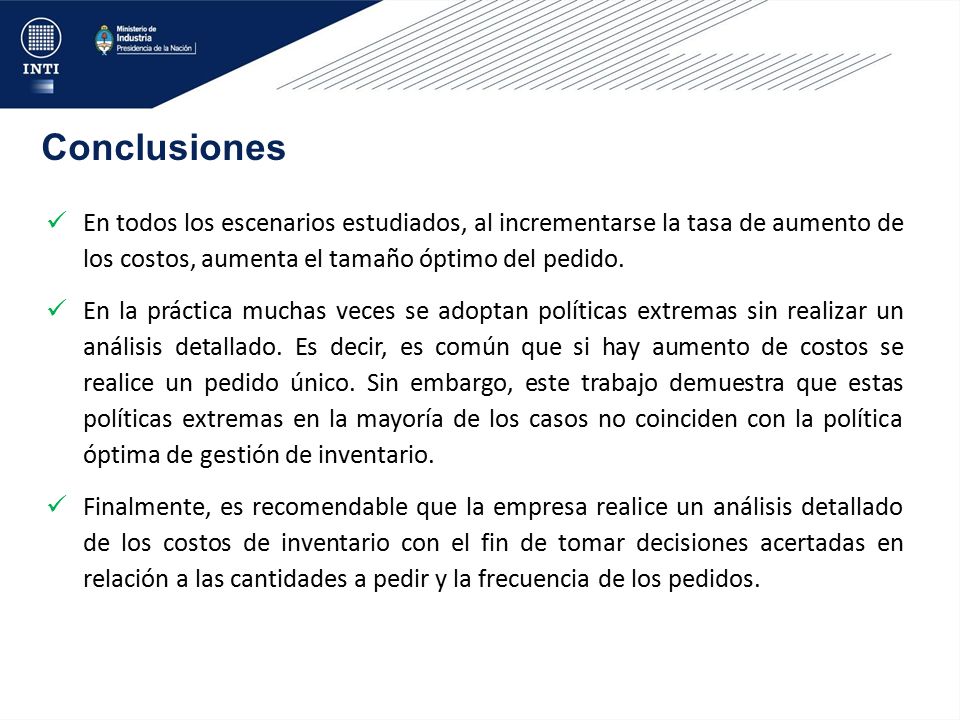 Conclusiones En todos los escenarios estudiados, al incrementarse la tasa de aumento de los costos, aumenta el tamaño óptimo del pedido.