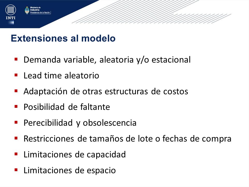 Extensiones al modelo Demanda variable, aleatoria y/o estacional. Lead time aleatorio. Adaptación de otras estructuras de costos.