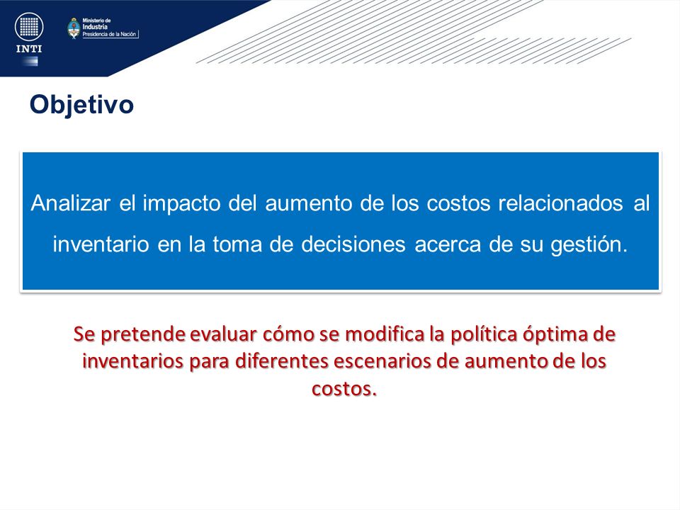 Objetivo Analizar el impacto del aumento de los costos relacionados al inventario en la toma de decisiones acerca de su gestión.
