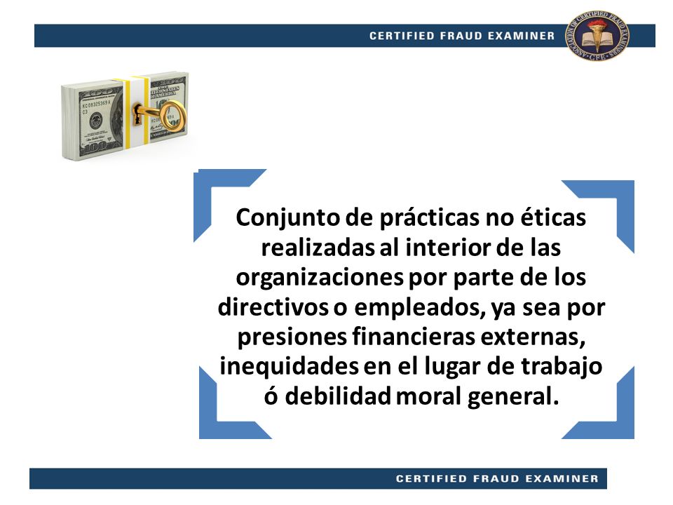 Conjunto de prácticas no éticas realizadas al interior de las organizaciones por parte de los directivos o empleados, ya sea por presiones financieras externas, inequidades en el lugar de trabajo ó debilidad moral general.