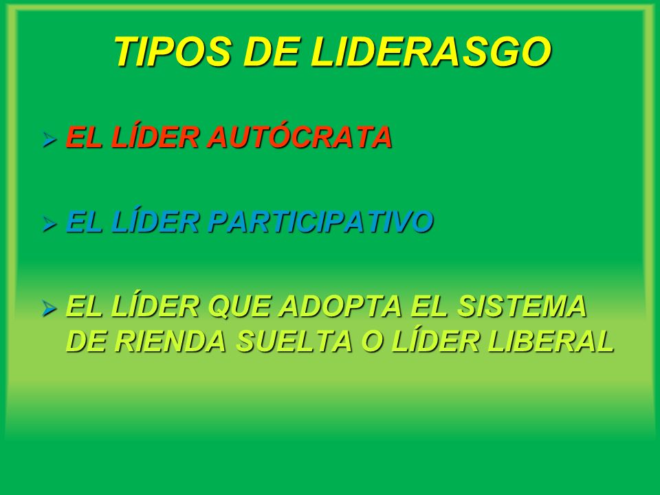 TIPOS DE LIDERASGO EL LÍDER AUTÓCRATA EL LÍDER PARTICIPATIVO