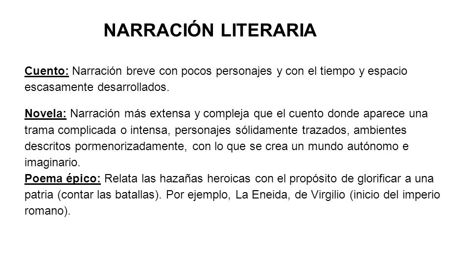 NARRACIÓN LITERARIA Cuento: Narración breve con pocos personajes y con el tiempo y espacio escasamente desarrollados.