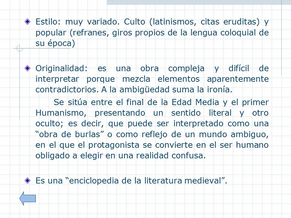 Estilo: muy variado. Culto (latinismos, citas eruditas) y popular (refranes, giros propios de la lengua coloquial de su época)