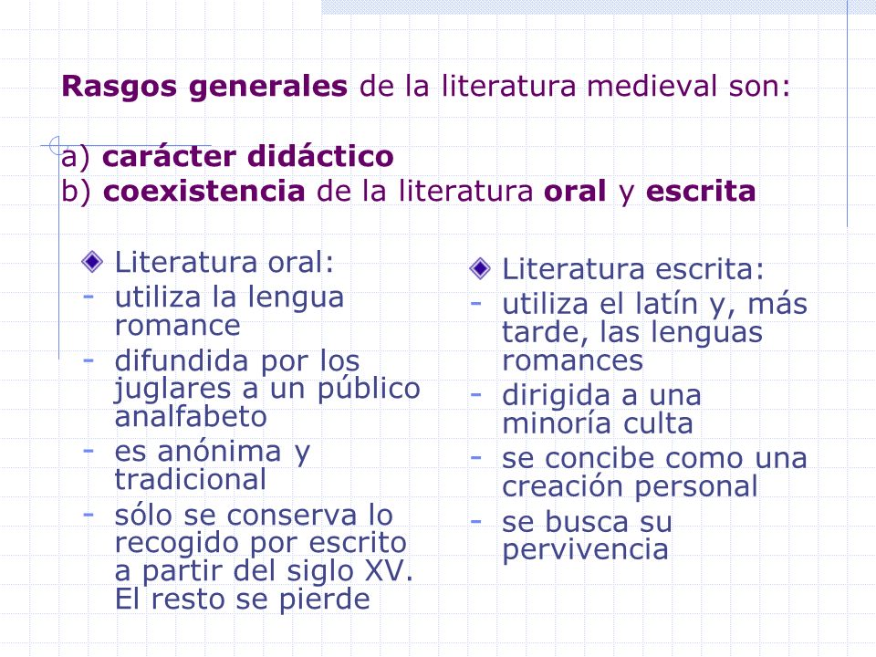 Rasgos generales de la literatura medieval son: a) carácter didáctico b) coexistencia de la literatura oral y escrita