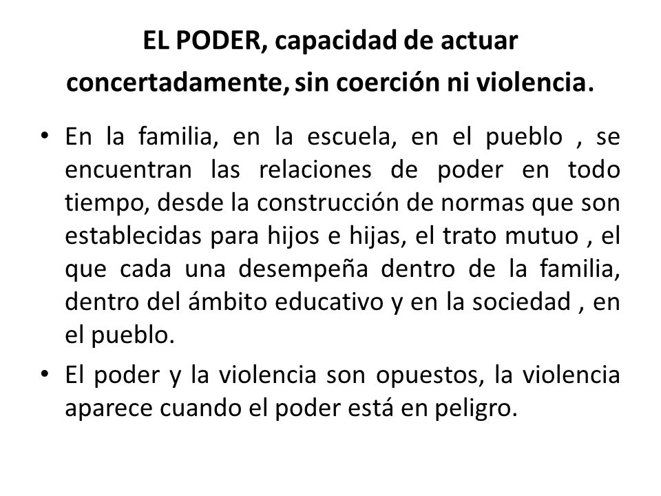 EL PODER, capacidad de actuar concertadamente, sin coerción ni violencia.