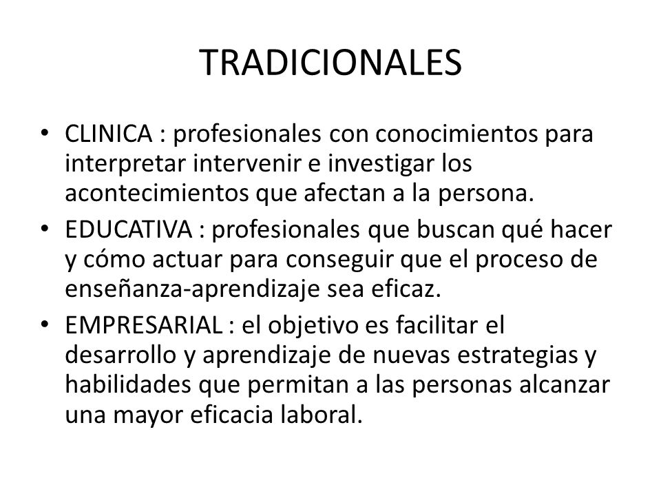 TRADICIONALES CLINICA : profesionales con conocimientos para interpretar intervenir e investigar los acontecimientos que afectan a la persona.