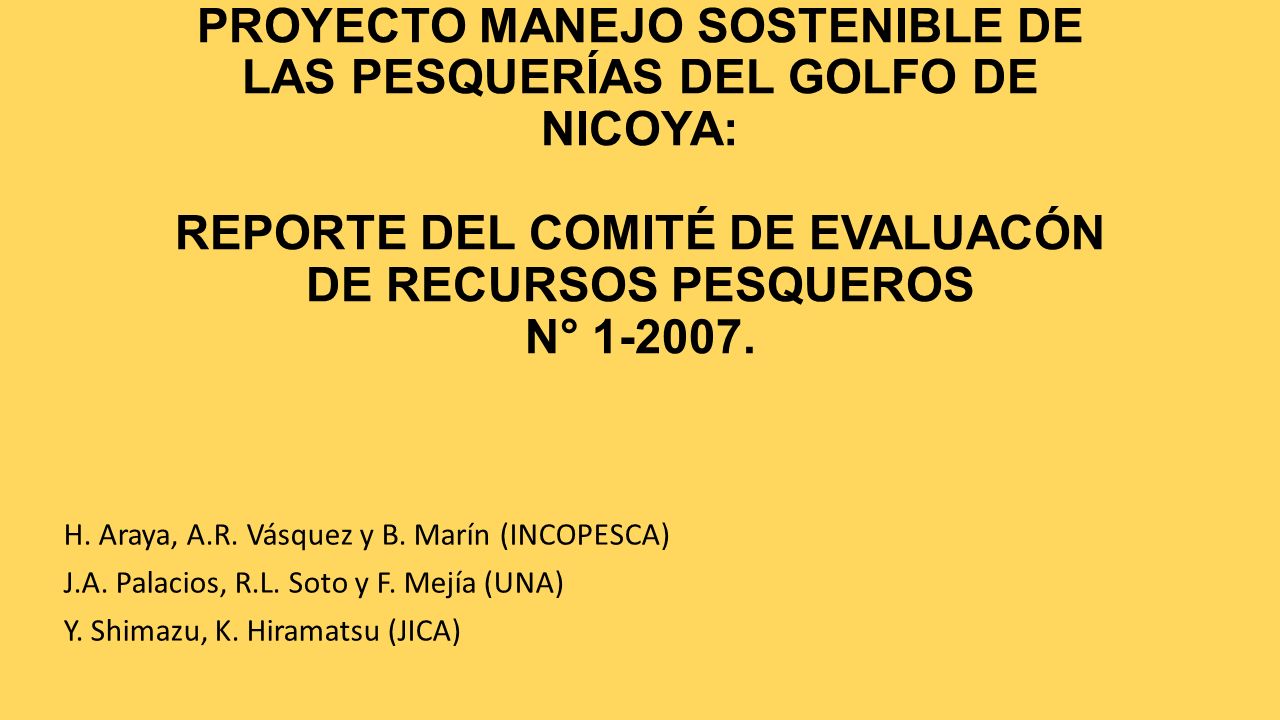 PROYECTO MANEJO SOSTENIBLE DE LAS PESQUERÍAS DEL GOLFO DE NICOYA: REPORTE DEL COMITÉ DE EVALUACÓN DE RECURSOS PESQUEROS N°