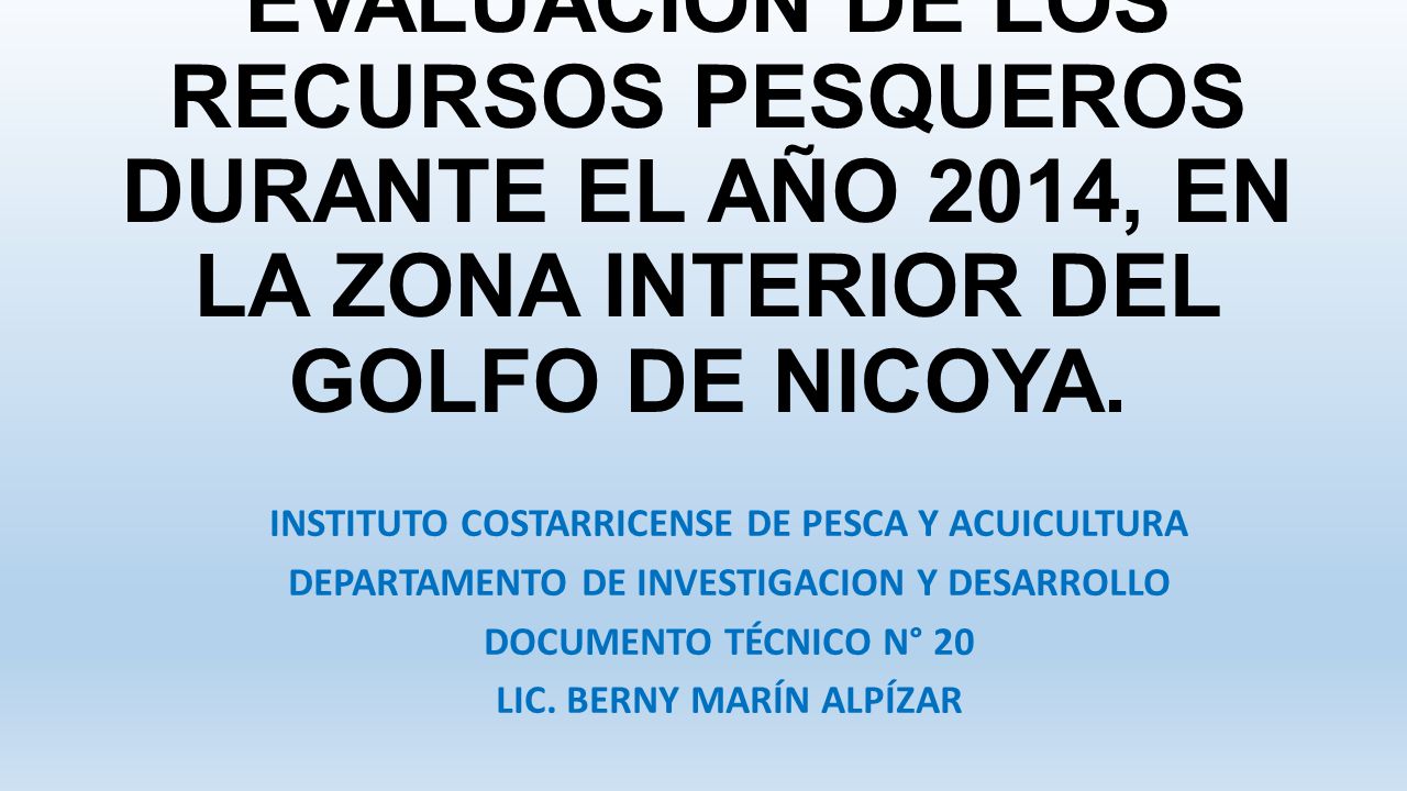 EVALUACION DE LOS RECURSOS PESQUEROS DURANTE EL AÑO 2014, EN LA ZONA INTERIOR DEL GOLFO DE NICOYA.