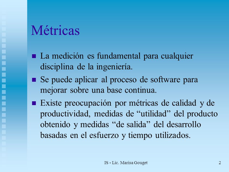 Métricas La medición es fundamental para cualquier disciplina de la ingeniería.