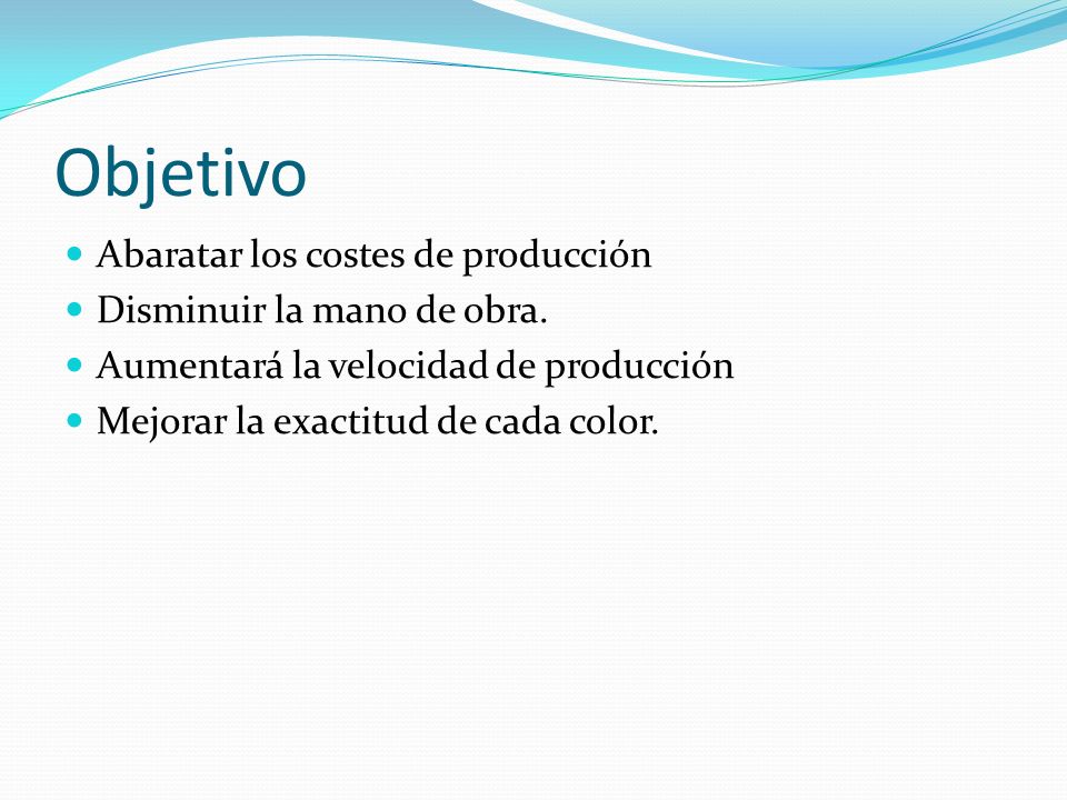 Objetivo Abaratar los costes de producción Disminuir la mano de obra.