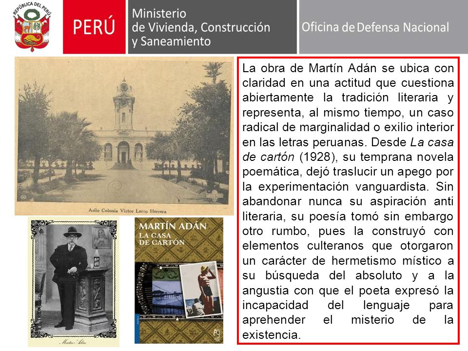 La obra de Martín Adán se ubica con claridad en una actitud que cuestiona abiertamente la tradición literaria y representa, al mismo tiempo, un caso radical de marginalidad o exilio interior en las letras peruanas.