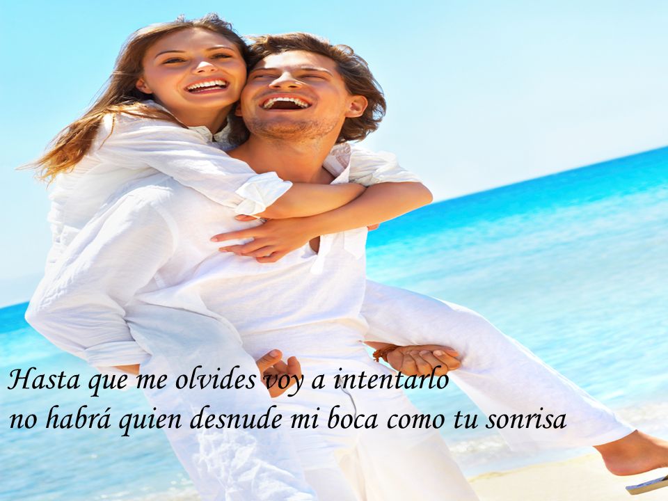 Hasta que me olvides voy a intentarlo no habrá quien desnude mi boca como tu sonrisa
