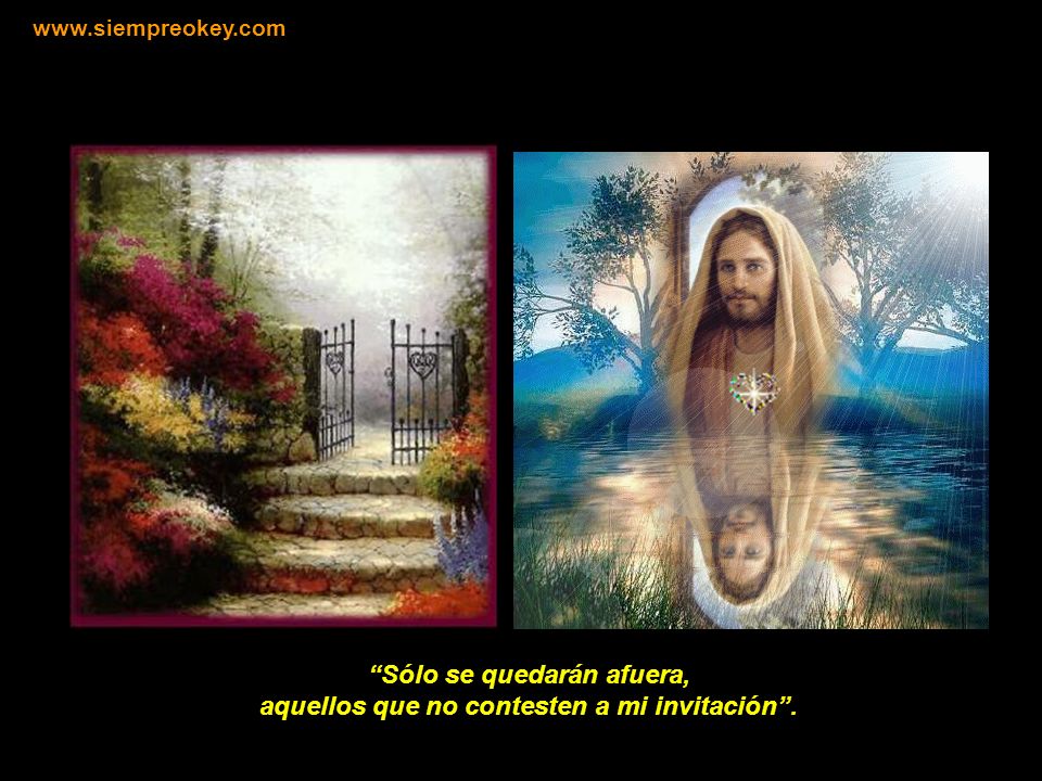 Sólo se quedarán afuera, aquellos que no contesten a mi invitación .
