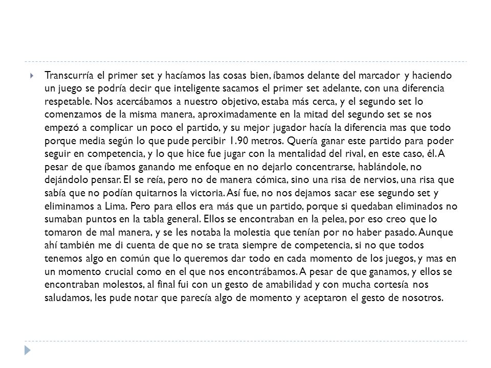 Transcurría el primer set y hacíamos las cosas bien, íbamos delante del marcador y haciendo un juego se podría decir que inteligente sacamos el primer set adelante, con una diferencia respetable.