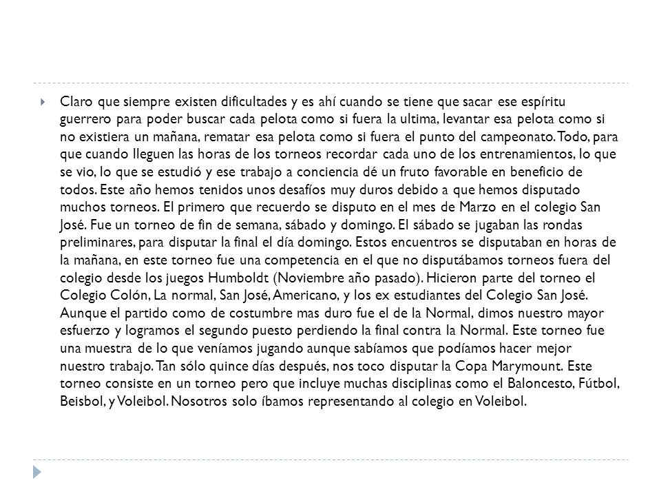 Claro que siempre existen dificultades y es ahí cuando se tiene que sacar ese espíritu guerrero para poder buscar cada pelota como si fuera la ultima, levantar esa pelota como si no existiera un mañana, rematar esa pelota como si fuera el punto del campeonato.