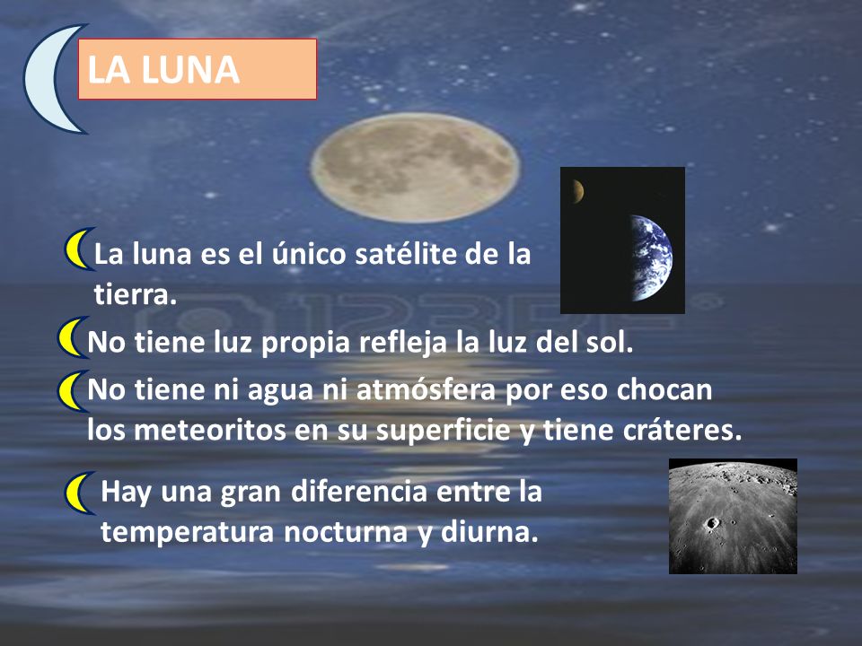 LA LUNA La luna es el único satélite de la tierra.