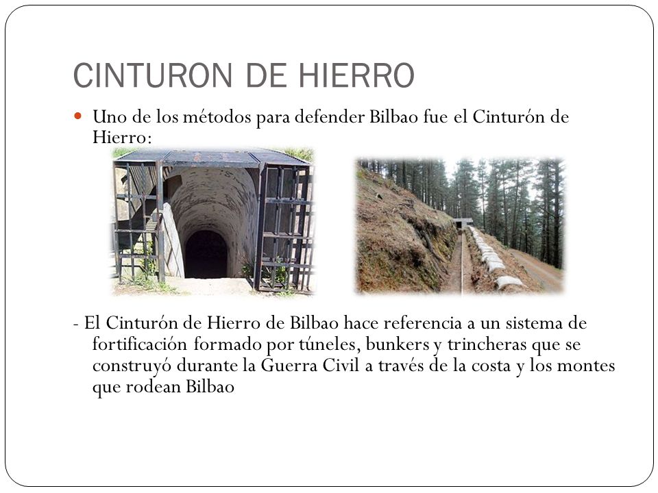 CINTURON DE HIERRO Uno de los métodos para defender Bilbao fue el Cinturón de Hierro: