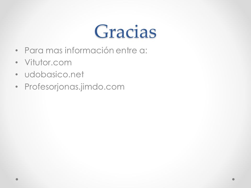 Gracias Para mas información entre a: Vitutor.com udobasico.net