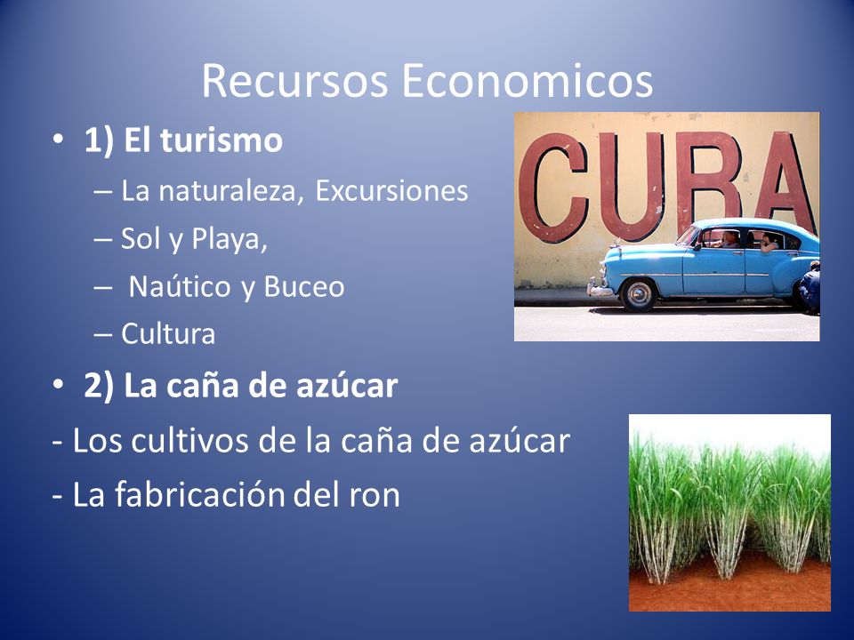 Recursos Economicos 1) El turismo 2) La caña de azúcar