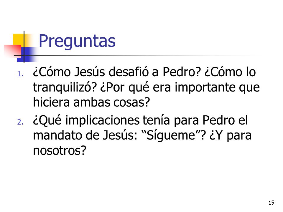 Preguntas ¿Cómo Jesús desafió a Pedro ¿Cómo lo tranquilizó ¿Por qué era importante que hiciera ambas cosas