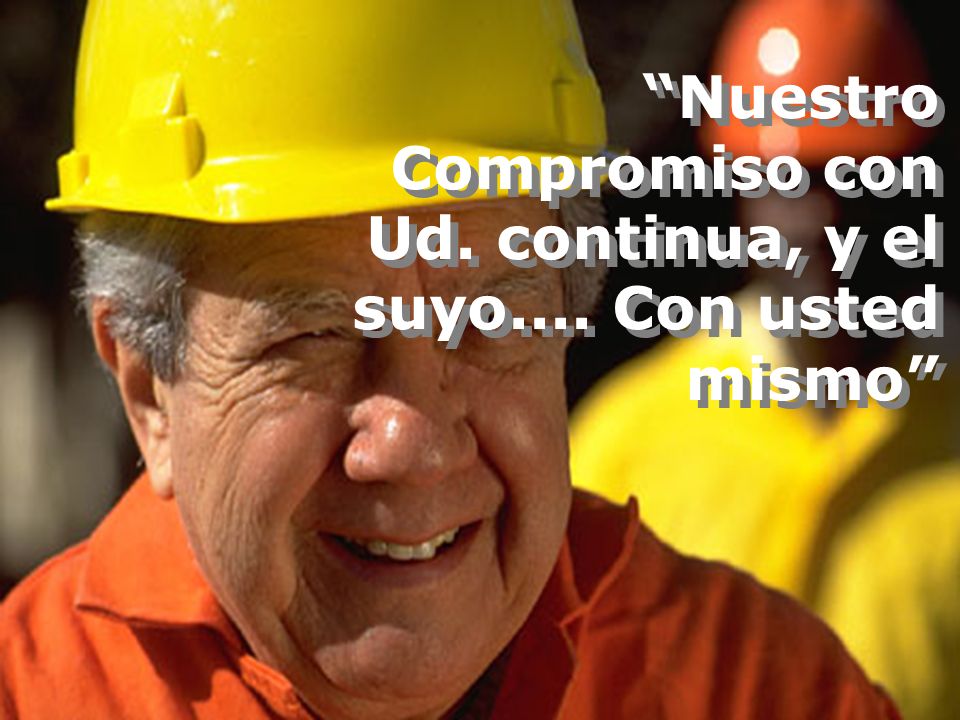 Nuestro Compromiso con Ud. continua, y el suyo.... Con usted mismo
